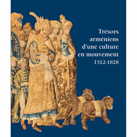 Trésors arméniens d’une culture en mouvement 1512-1828